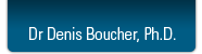 Dr Denis Boucher, Ph. D.